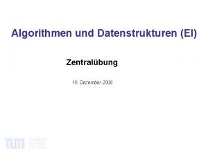 Algorithmen und Datenstrukturen EI Zentralbung 10 Dezember 2008