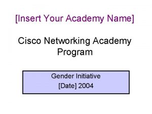 Insert Your Academy Name Cisco Networking Academy Program