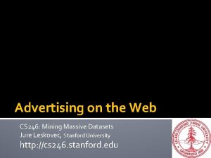 Advertising on the Web CS 246 Mining Massive