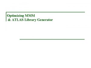 Optimizing MMM ATLAS Library Generator Recall MMM miss