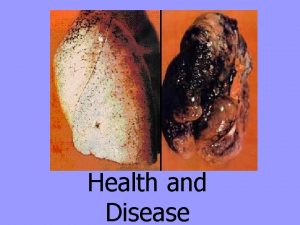 Health and Disease Disease Change that disrupts the
