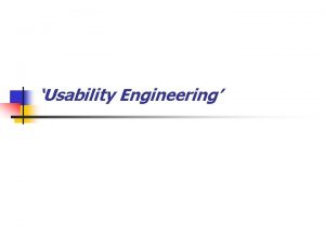 Usability Engineering Usability Engineering n Proceso iterativo para