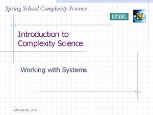 Spring School Complexity Science Introduction to Complexity Science