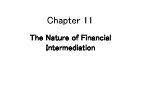 Chapter 11 The Nature of Financial Intermediation Economics