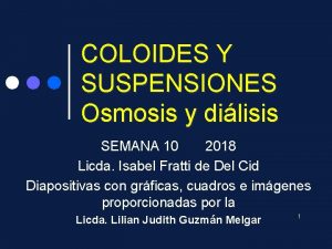 COLOIDES Y SUSPENSIONES Osmosis y dilisis SEMANA 10