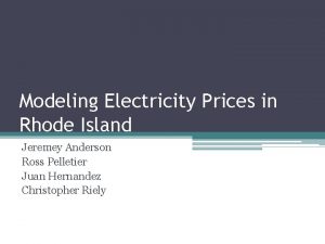 Modeling Electricity Prices in Rhode Island Jeremey Anderson