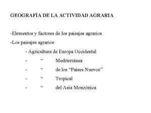 GEOGRAFA DE LA ACTIVIDAD AGRARIA Elementos y factores