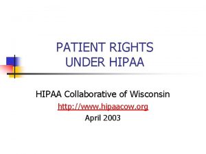 PATIENT RIGHTS UNDER HIPAA Collaborative of Wisconsin http