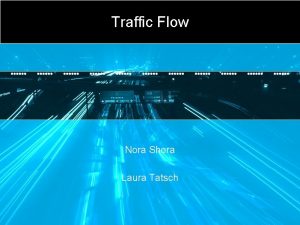 Traffic Flow Nora Shora Laura Tatsch Traffic Flow