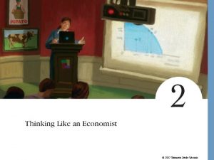 2007 Thomson SouthWestern Thinking Like an Economist Every