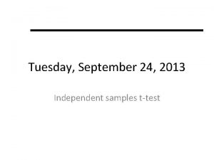 Tuesday September 24 2013 Independent samples ttest Exam