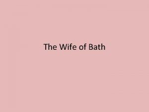 The Wife of Bath Wife of Bath This