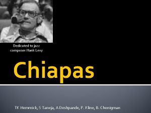 Dedicated to jazz composer Hank Levy Chiapas TK