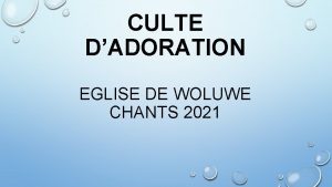 CULTE DADORATION EGLISE DE WOLUWE CHANTS 2021 BIENVENUE