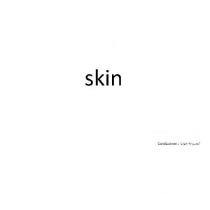 skin Thin skin indicated by the thin stratum