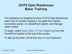 OCFS Data Warehouse Basic Training This slideshow is