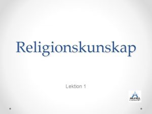 Religionskunskap Lektion 1 Innehll Vem r religis Vad