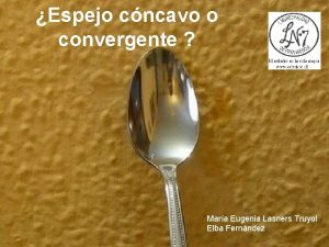 Espejo cncavo o convergente Mara Eugenia Lasners Truyol