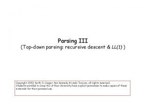 Parsing III Topdown parsing recursive descent LL1 Copyright Parsing III Topdown parsing recursive descent LL1 Copyright