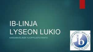 IBLINJA LYSEON LUKIO KANSAINVLINEN YLIOPPILASTUTKINTO MITEN IBOPINNOT EROAVAT