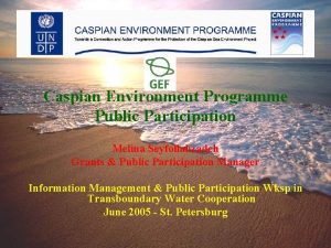 Caspian Environment Programme Public Participation Melina Seyfollahzadeh Grants