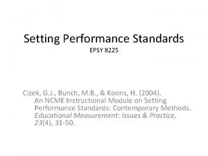 Setting Performance Standards EPSY 8225 Cizek G J