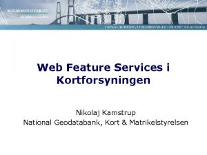 Web Feature Services i Kortforsyningen Nikolaj Kamstrup National