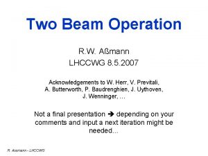 Two Beam Operation R W Amann LHCCWG 8