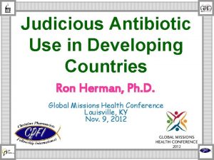 Judicious Antibiotic Use in Developing Countries Ron Herman