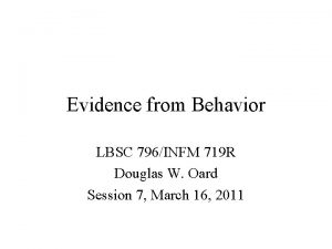 Evidence from Behavior LBSC 796INFM 719 R Douglas