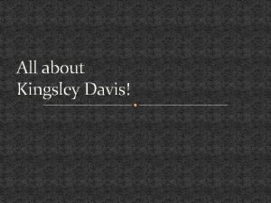 All about Kingsley Davis Parents and Siblings Fathers