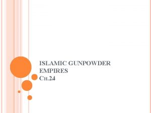 ISLAMIC GUNPOWDER EMPIRES CH 2 4 THE BEGINNING