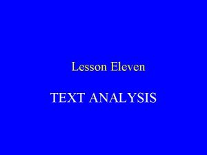 Lesson Eleven TEXT ANALYSIS What is text analysis