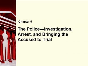Chapter 5 The PoliceInvestigation 90 Arrest and Bringing