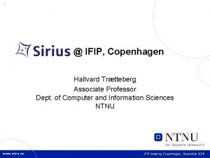 1 IFIP Copenhagen Hallvard Trtteberg Associate Professor Dept
