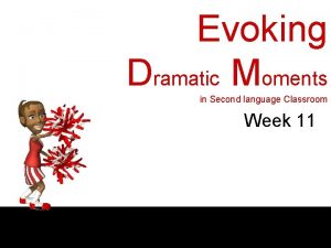 Evoking Dramatic Moments in Second language Classroom Week