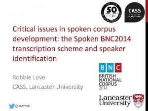 Critical issues in spoken corpus development the Spoken