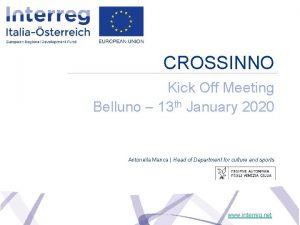 CROSSINNO Kick Off Meeting Belluno 13 th January