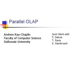 Parallel OLAP Andrew RauChaplin Faculty of Computer Science