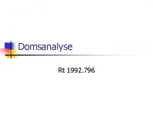 Domsanalyse Rt 1992 796 Generelt om domsanalyse Finne