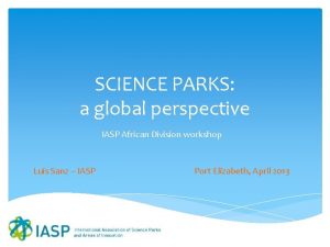 SCIENCE PARKS a global perspective IASP African Division