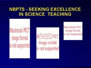 NBPTS SEEKING EXCELLENCE IN SCIENCE TEACHING EXCELLENCE National