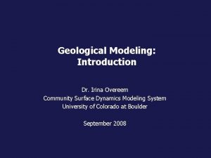 Geological Modeling Introduction Dr Irina Overeem Community Surface