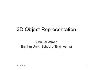 3 D Object Representation Shmuel Wimer Bar Ilan