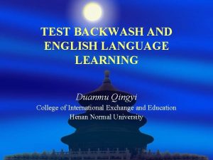 TEST BACKWASH AND ENGLISH LANGUAGE LEARNING Duanmu Qingyi