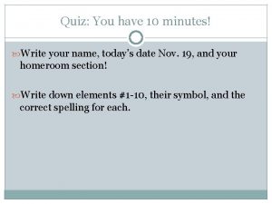Quiz You have 10 minutes Write your name