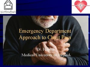 Emergency Department Approach to Chest Pain Dr Hamidi