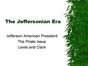 The Jeffersonian Era Jefferson American President The Pirate