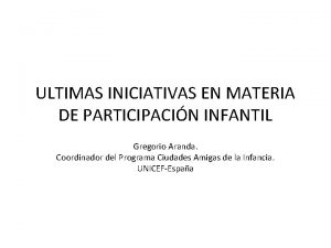 ULTIMAS INICIATIVAS EN MATERIA DE PARTICIPACIN INFANTIL Gregorio
