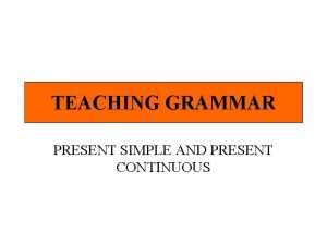 TEACHING GRAMMAR PRESENT SIMPLE AND PRESENT CONTINUOUS PRESENT